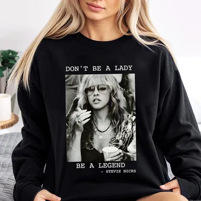 Stevie Nicks Vintage Sweatshirt Don'T Be A Lady Be A Lengend Sweatshirt Music Concert Graphic Sweatshirt Gift For Women And Man Unisex