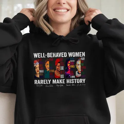 Well Behaved Women Rarely Make History Hoodie, Women'S Right Hoodie, Feminist Hoodie, Womenswear Unisex Tops
