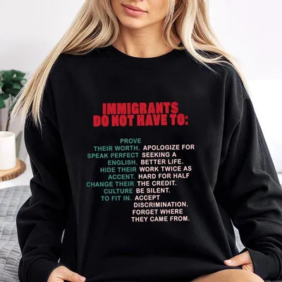 Immigrants Do Not Have To Sweatshirt, Activist Equality Sweatshirt, Immigrants Rights, Social Justice Protest Graphic Sweatshirt