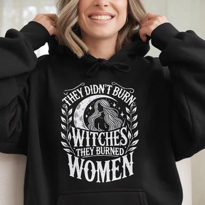 They Didn T Burn Witches They Burned Women Hoodie Feminist Witch Graphic Hoodie Girl Power Hoodie Hoodie Print