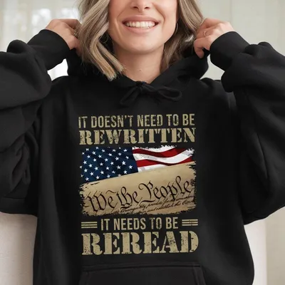 It Doesn'T Need To Be Rewritten It Needs To Be Reread 1776 Usa America Flag Hoodie
