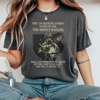 The Us Marine Corps Is Kind Of Like The Honey Badger Small T-Shirt Gift For Veteran
