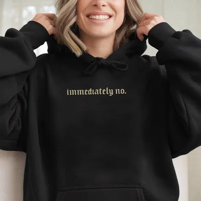 Immediately No Hoodie Funny Sarcastic Quote Top Introvert Humor Apparel Witty Statement Gift