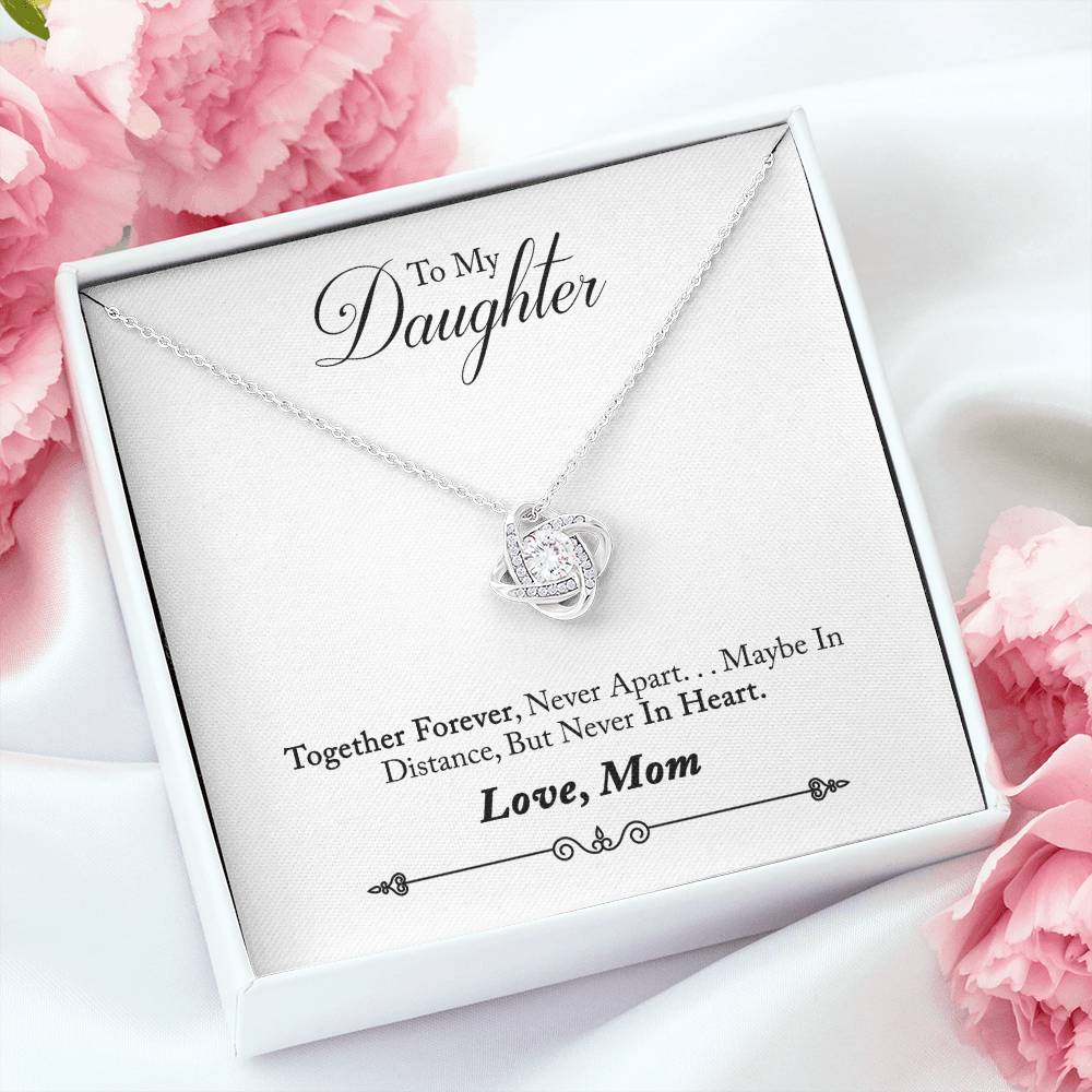 Timeless To My Daughter - Together Forever, Never Apart...Maybe In Distance, But Never In Heart - Mother Daughter - Love Knot Necklace