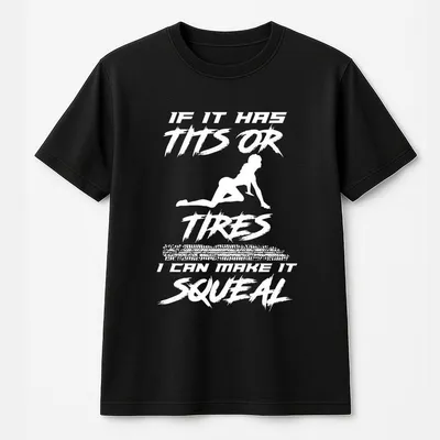 If It Has Tits Or Tires I Can Make It Squeal T-Shirt, Casual Streetwear For Men & Women, Top Menswear