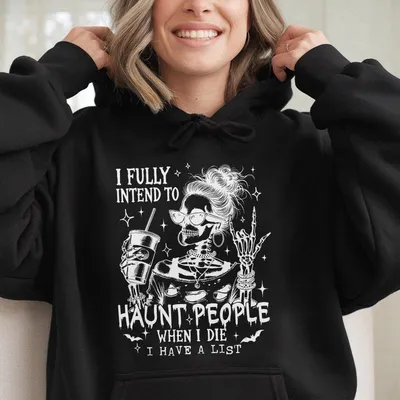 I Fully Intend To Haunt People When I Die Hoodie,Sarcastic Snarky Hoodie,Sassy Girl Gift,Funny Halloween Hoodie