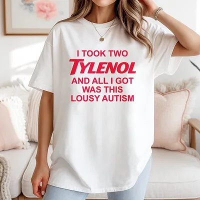 I Took Two Tylenol Autism T-Shirt Funny Sarcastic Graphic T-Shirt Adult Humor Casual Unisex Cotton Top Made In Usa Streetwear