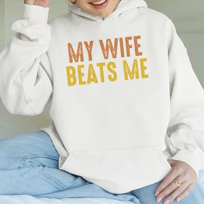 My Wife Beats Me Hoodie My Wife Beats Me Hoodie Funny Husband Hoodie Full Color Women'S Hoodie Dad Hoodie Men'S