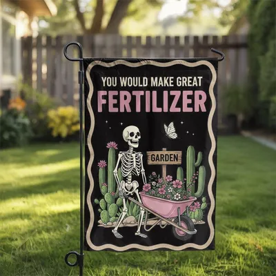 You Should Make Great Fertilizer Garden Flag, Skeleton Garden Flag, Home Decor, Garden Decor Vertical Garden Flag