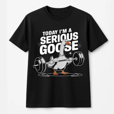 Today I'M A Serious Goose Printed Gym T-Shirt,Graphic Gym T-Shirt,Vintage T-Shirt Conton,Gym T-Shirt Women,For Men,Ful Size