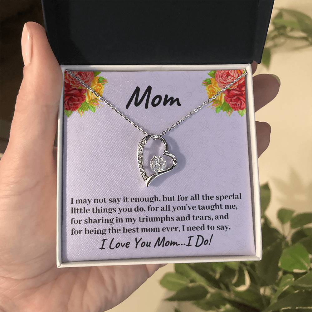 I May Not Say It Enough But I Love You Mom...I Do - Necklace - Forever Love Necklace