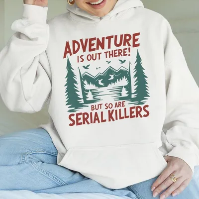 Adventure Is Out There But So Are Serial Killers Hoodie Retro Mountain Lakes Graphic Hoodie Vintage Halloween