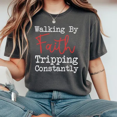 Walking By Faith Tripping Constantly Inspirational T-Shirt Christian Bibler Verse T-Shirt Faith Based Apparel Gift For Praye