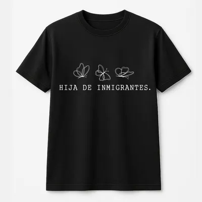 Hija De Inmigrantes T-Shirt – Immigration Rights & Human Rights Pro Immigrant T-Shirt