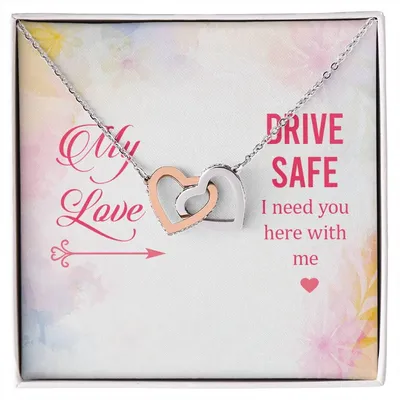 My Love - Drive Safe I Need You Here With Me - Interlocking Heart Necklace Interlocking Hearts Necklace