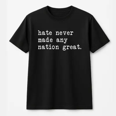 Hate Never Made Any Nation Great Racial Equality T-Shirt, Anti Racism T-Shirt, Social Activist T-Shirt, Activism T-Shirt