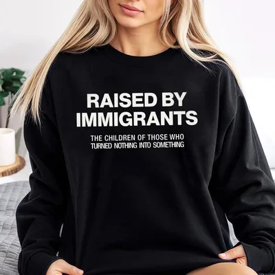 Raised By Immigrants Sweatshirt, Dreamer Sweatshirt, Proud Daughter, Hispanic Heritage, Mexican Culture Statement Piece, Funny Graphic Sweatshirt