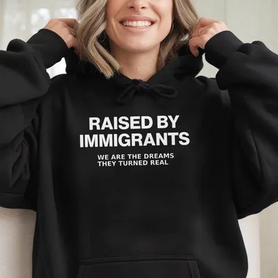 Raised By Immigrants Hoodie, Inspirational Quote Graphic Raised By Immigrants Hoodie, Inspirational Quote Graphic Hoodie For Men & Women