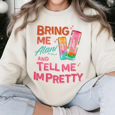 Bring Me Alani Nu And Tell Me Im Pretty Sweatshirt, Gift For Alani Nu Lovers, Alani Nu Lover Sweatshirt