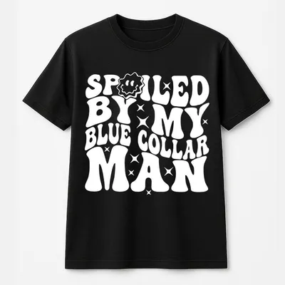 Spoiled By My Blue Collar Man T-Shirt – Funny Graphic T-Shirt Style, Casual Streetwear For Women