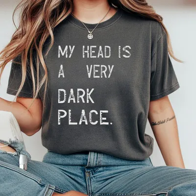 My Head Is A Very Dark Place Letter Printed T-Shirt Ladies Summer Outfit Mothers Day Gift Full Size Full Color