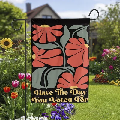 Have The Day You Voted For Flag, Political Home Decor,Liberal Leftist Feminist Social Justice Human Rights Democrat,Burn The Patriarchy Flag Vertical Garden Flag