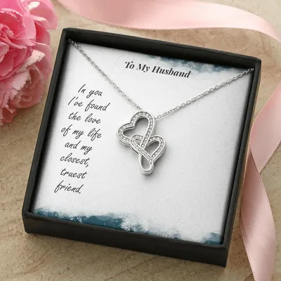 To My Husband - In You I've Found The Love Of My Life And My Closest Truest Friend -  Double Hearts Necklace