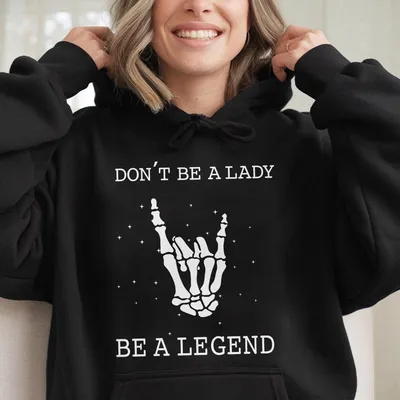 Don T Be A Lady Be A Legend Print Women Hoodie Ladies Summer Outfit Gift For Women Mothers Day Gift Gift For Girl