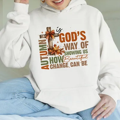 Autumn Is God'S Way Of Showing Us How Beautiful Change Can Be Hoodie Fall Hoodie Fall Coquette Bow Hoodie Fall Christ