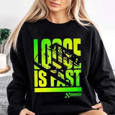 Loose Is Fast Sweatshirt Neon Green Stock Car Graphic Hendrick Motorsports Racing Sweatshirt City Chevrolet Sweatshirt