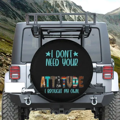 I Don'T Need Your Attitude Spare Tire Cover - Western Boho Funny Quote Accessory Spare Tire Cover