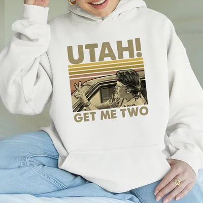 Utah Get Me Two Hoodie Funny Retro Quote Hoodie For Movie College Fans Casual Classic