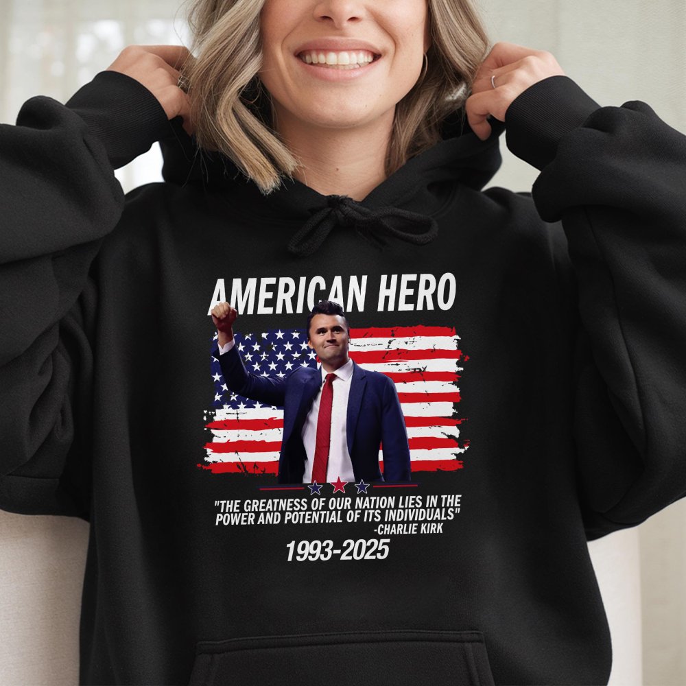 Charlie Kirk American Hero Hoodie A True American Patriotic Charlie Kirk The Greatness Of Our Nation Lies In The Power