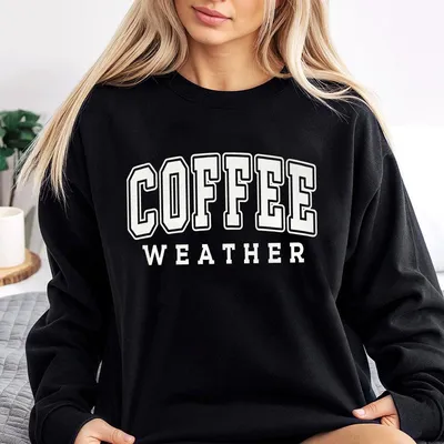 Coffee Weather Sweatshirt Cozy Season Coffee Lover Gifts For Her Gift For Him