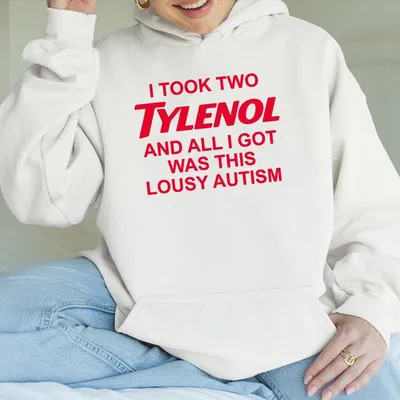 I Took Two Tylenol Autism Hoodie Funny Sarcastic Graphic Hoodie Adult Humor Casual Unisex Cotton Top Made In Usa Streetwear