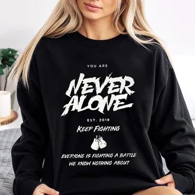 Never Alone Motivational Sweatshirt Boxing Gloves Mental Health Message Uplifting Streetwear With Powerful Font Me