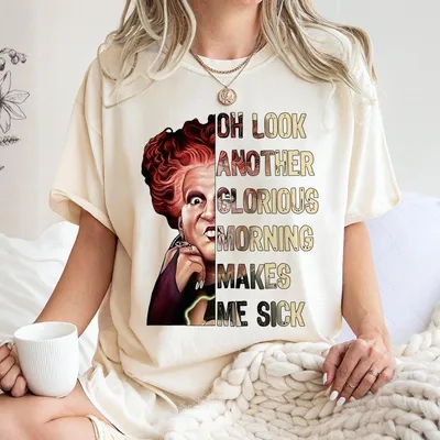 Look Another Glorious Morning Makes Me Sick T-Shirt, Sarcastic Hocus Pocus T-Shirt, Sanderson Sisters T-Shirt