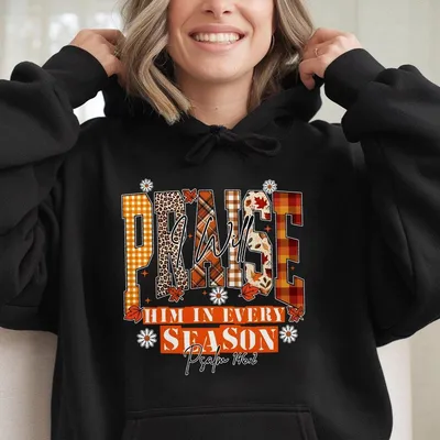 Fall Vibes I Will Praise Him In Every Season Christian Hoodie Floral Thanksgiving Bible Verse Hoodie Faith Based Autumn