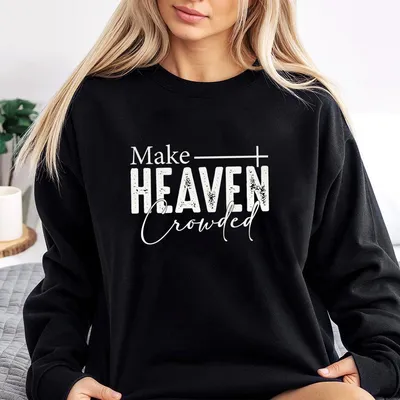 Make Heaven Crowded Sweatshirt Religious Sweatshirt Christian Sweatshirt For Men And Women