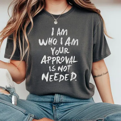 I Am Who I Am Your Approval Is Not Needed Print T-Shirt Ladies Summer Outfit Women Graphic T-Shirt Gift For Girl Friend Gift
