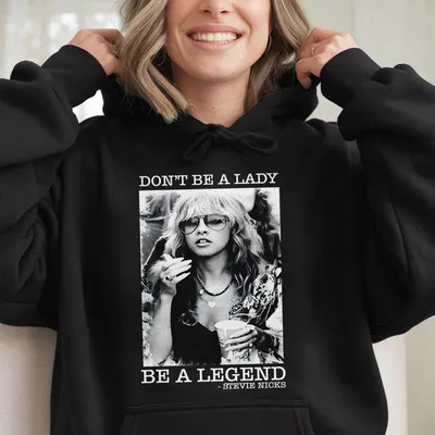 Limited Stevie Nicks Vintage Hoodie Don T Be A Lady Be A Legend Music Concert Gift For Women And Man Hoodie Casual