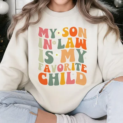 My Son In Law Is My Favorite Child Sweatshirt, Funny Family Sweatshirt, Funny Son Sweatshirt, Gift For Mother In Law, Favorite Son In Law Sweatshirt