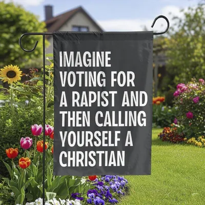 Imagine Voting For A Rapist And Then Calling Yourself A Christian Flag Vertical Garden Flag