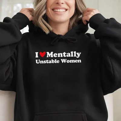 I Love Mentally Unstable Women Hoodie Unisex Cotton Hoodie Short Sleeve Size S 3xl Casual Daily Wear Graphic Apparel Made