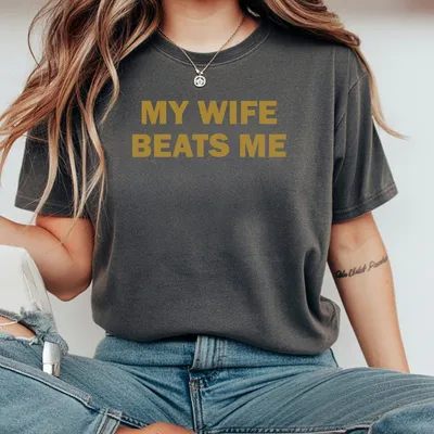 My Wife Beats Me T-Shirt Funny Husband T-Shirt Gifts For Husband And Wife Casual Cotton Top Menswear Graphic T-Shirt