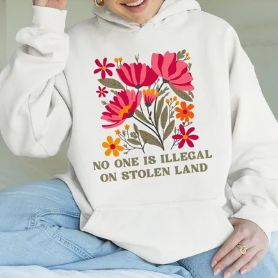 No One Is Illegal On Stolen Land Hoodie Anti Trump Hoodie Eat The Rich Anti Racism Hoodie Pro Immigration Hoodie People Over
