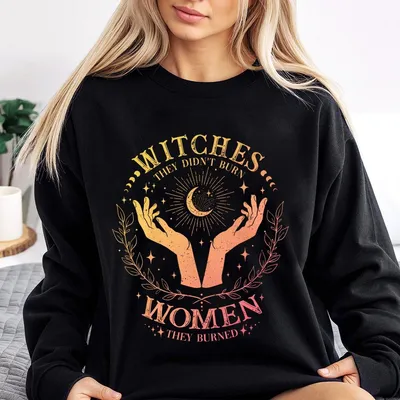 They Didn T Burn Witches They Burned Women Sweatshirt Feminism Sweatshirt Feminist Witch Sweatshirt Women Empowerment Sweatshirt Girl Power