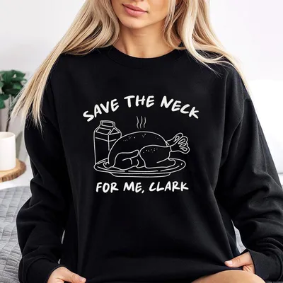 Save The Neck For Me Clark Sweatshirt, ,Funny Thanksgiving Sweatshirt, Thanksgiving Outfits, Women Thanksgiving Gift