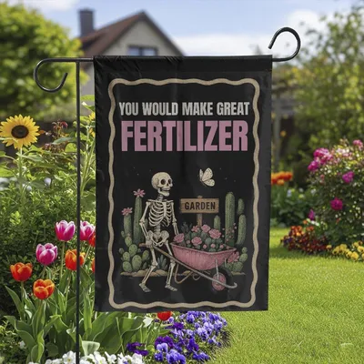 Funny Skeleton Garden Flag , You Would Make Great Fertilizer Dark Humor Yard Decor Vertical Garden Flag