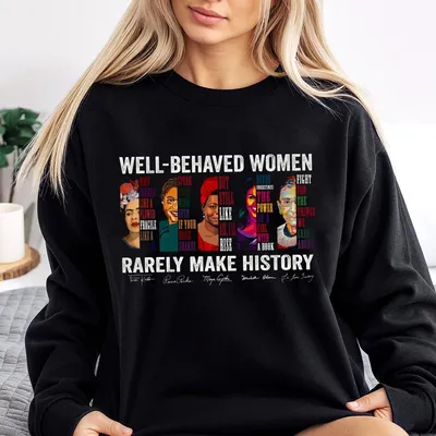 Well-Behaved Women Rarely Make History Sweatshirt, Women'S Rights Sweatshirt, Feminist Sweatshirt, Unisex Cotton Sweatshirt, Womenswear Top